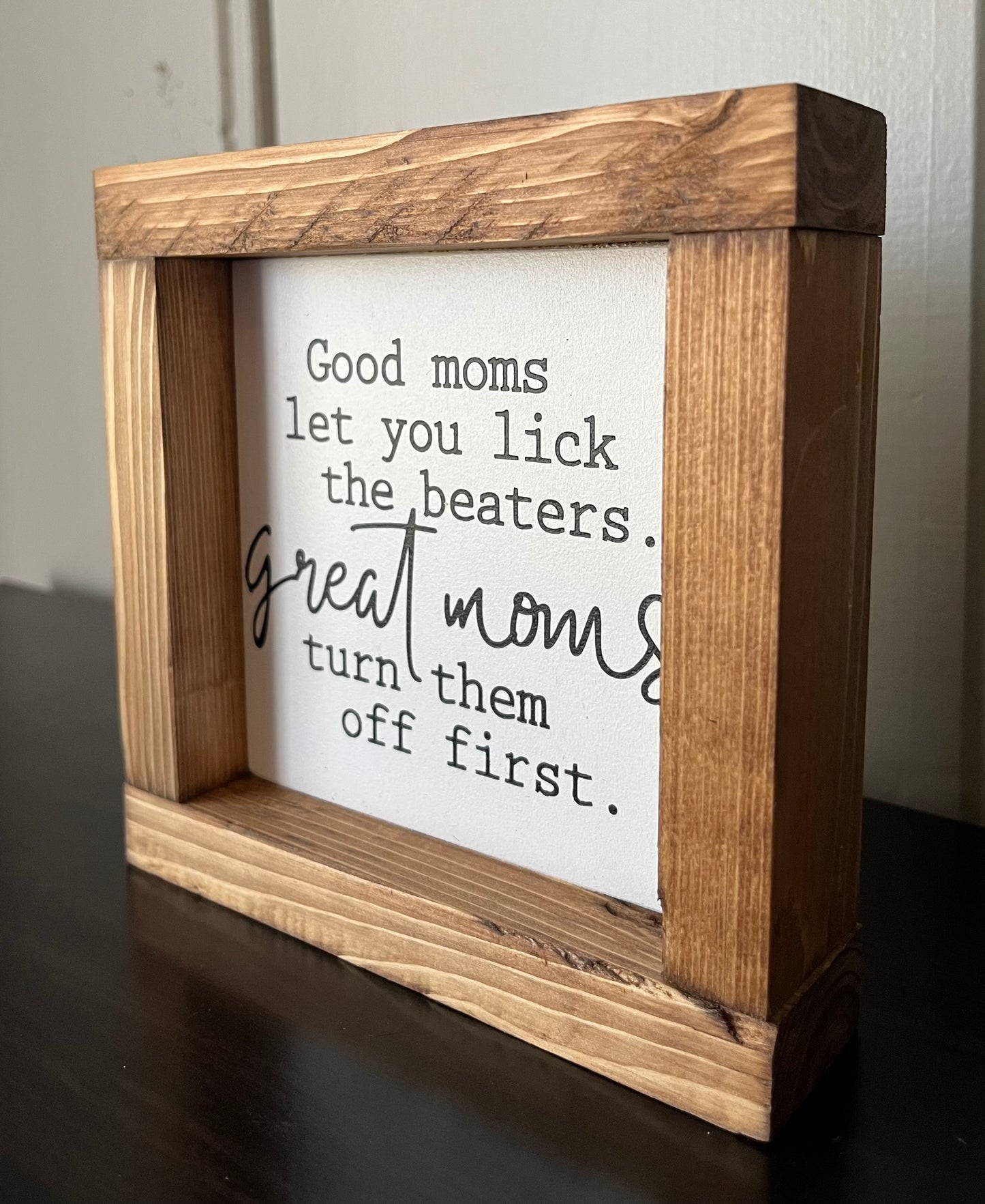 Good Moms let their kids lick the beaters 6"