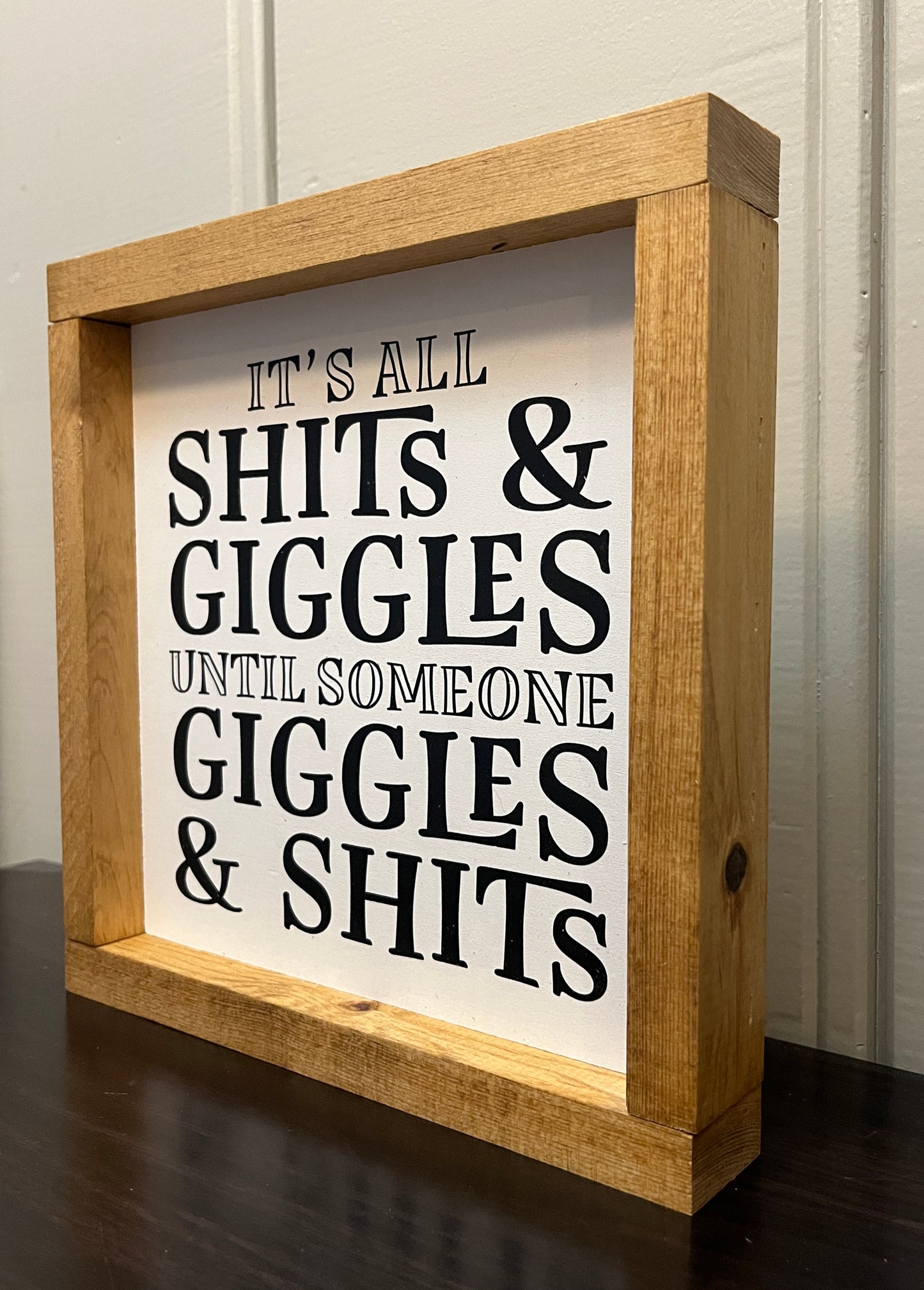 It's all shits and giggles, until someone giggles and shits. 10"