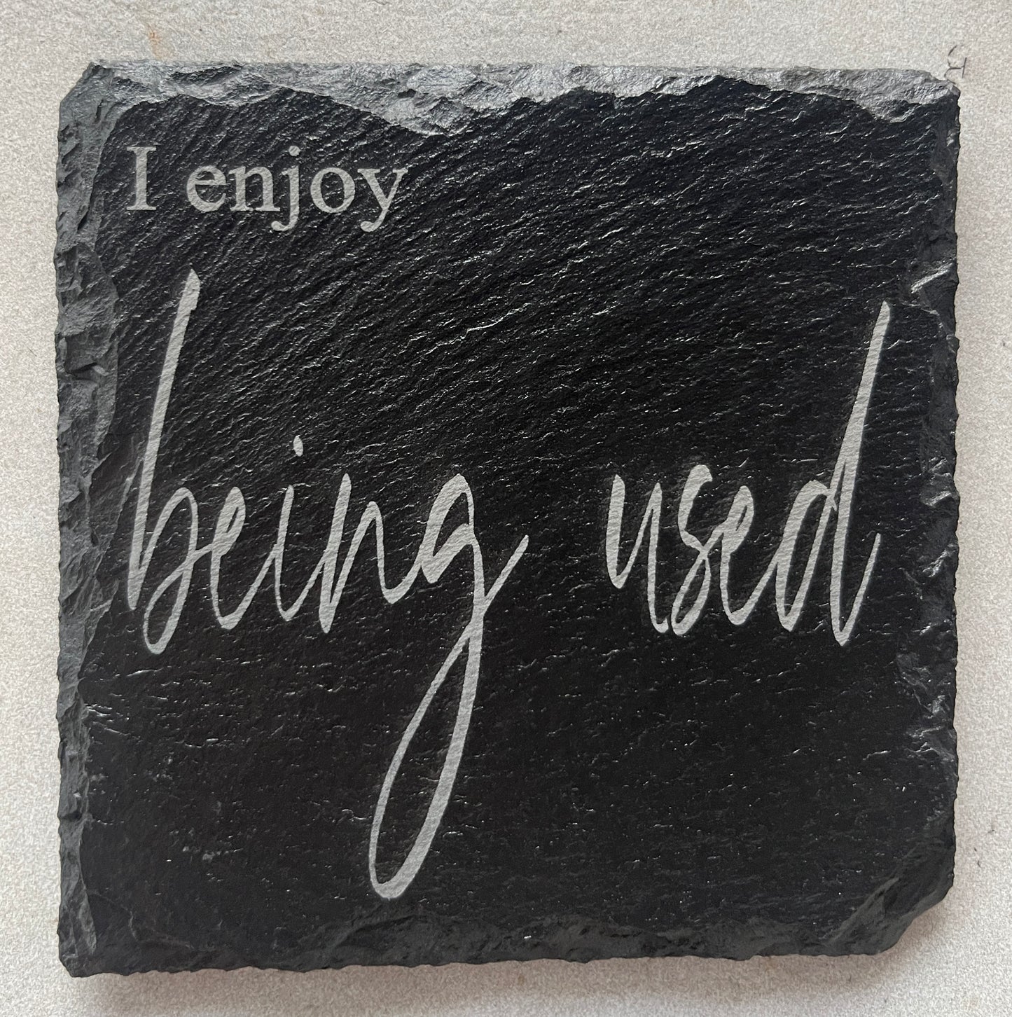 I like being used -coaster