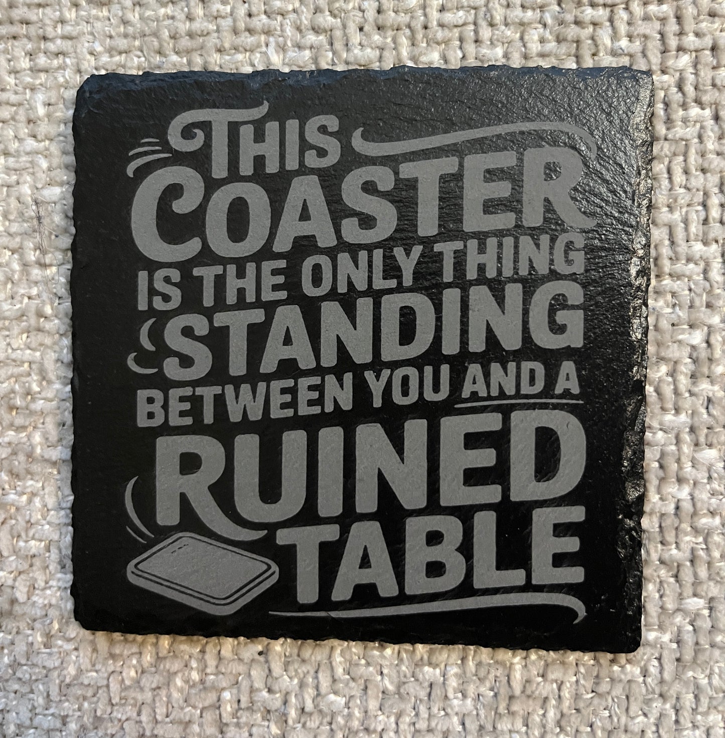 Slate coaster- This coaster is the only thing standing between you and a ruined table