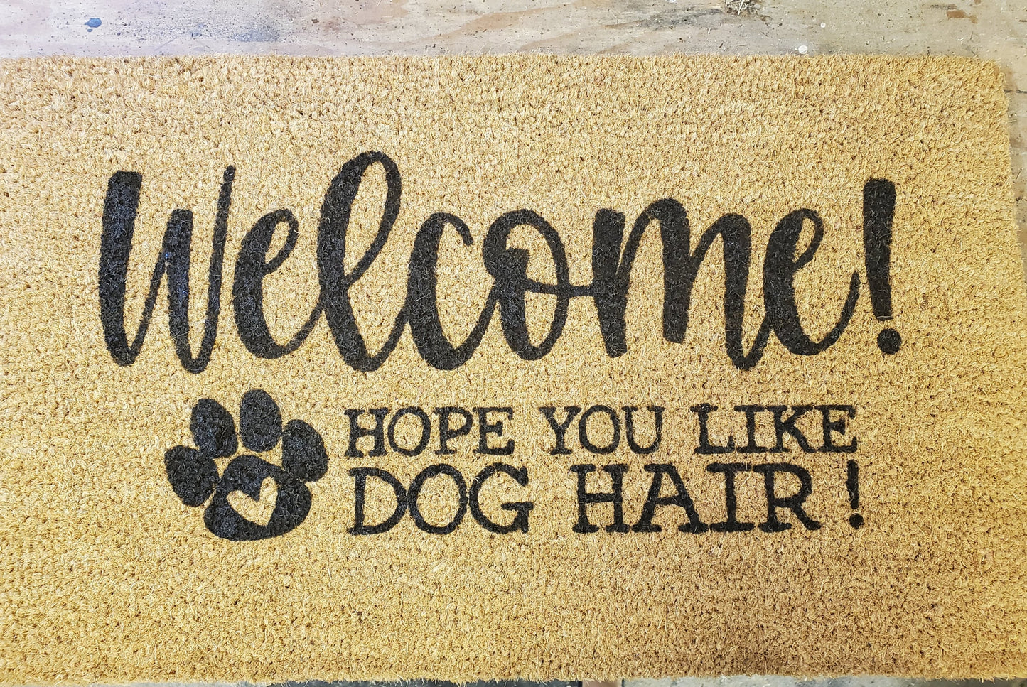 Welcome Doormat- hope you like dog hair
