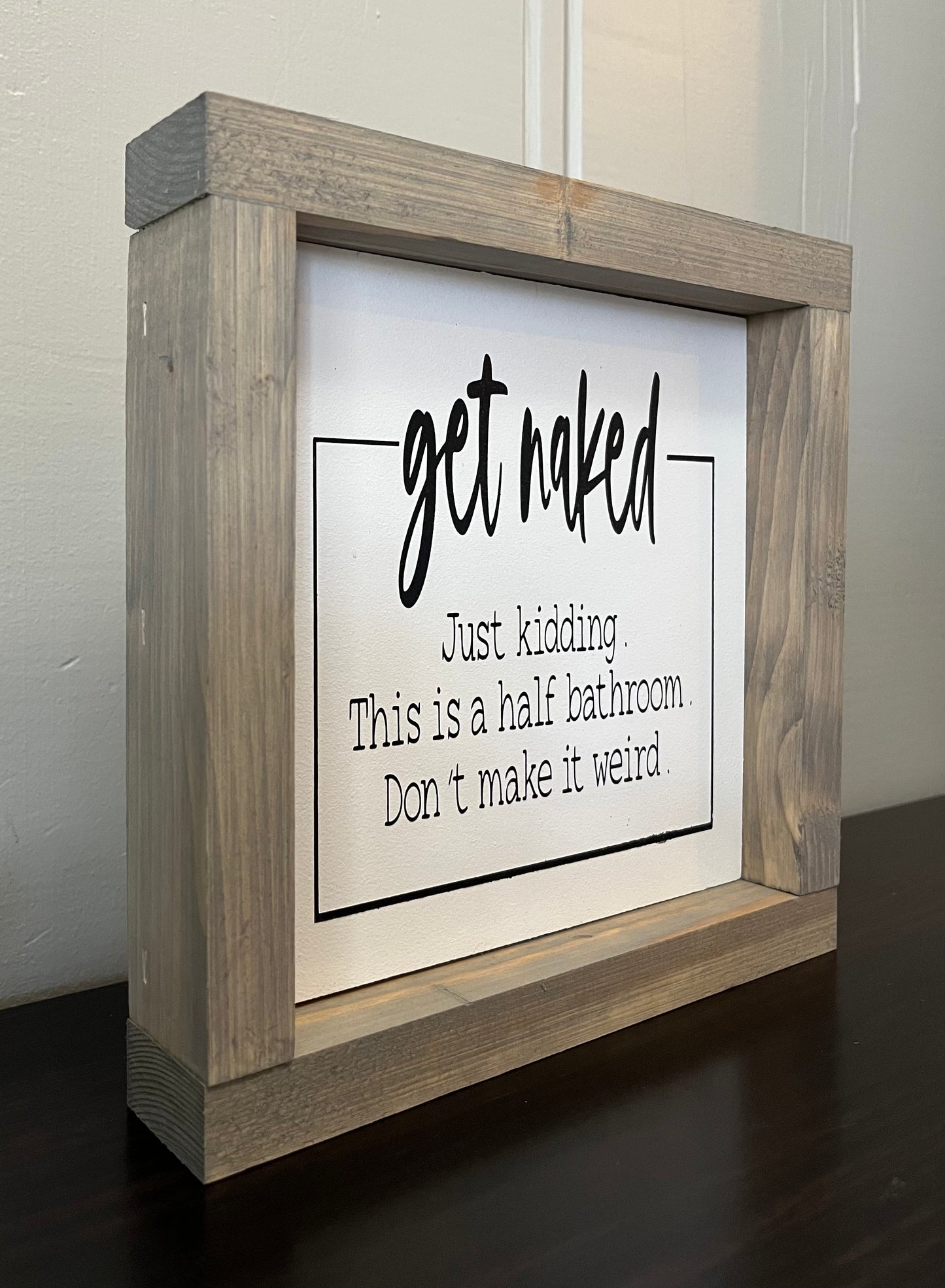 Get Naked....just kidding, don't make it weird