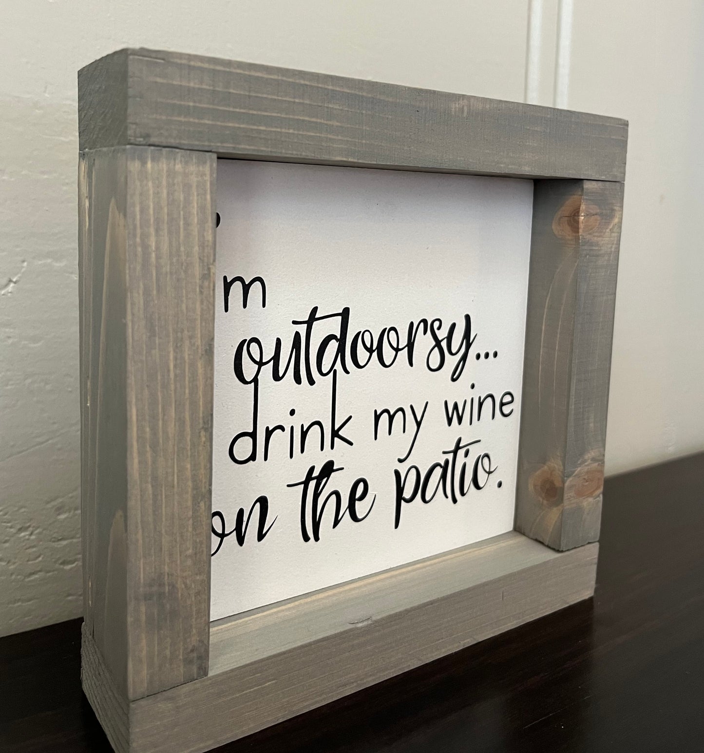 I'm outdoorsy, I drink my wine on the patio.