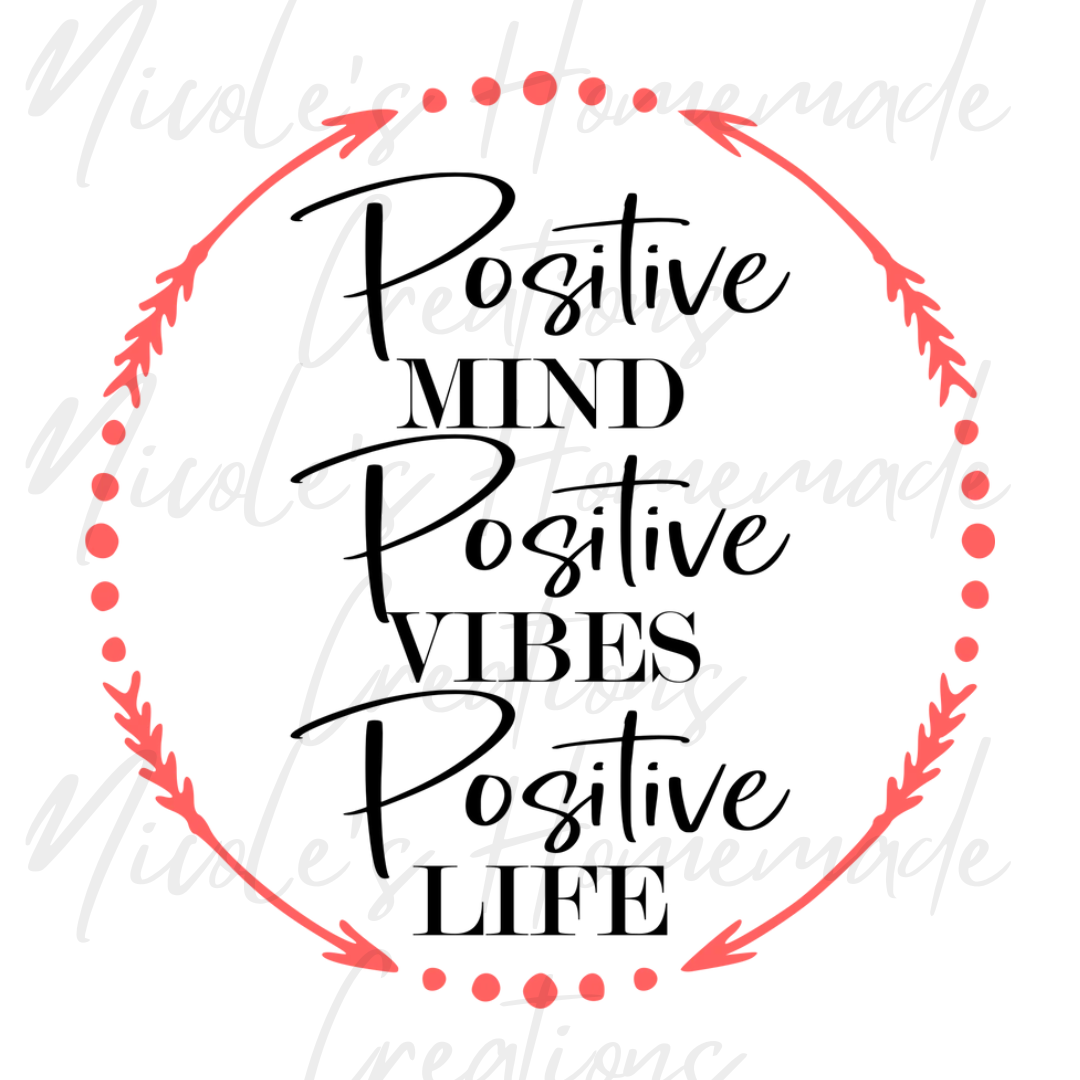 Positive Vibes, Positive Mind, Positive Life (Digital File Only)