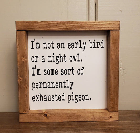 Exhausted Pigeon 10"