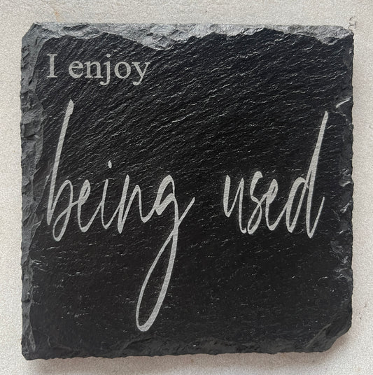 I like being used -coaster