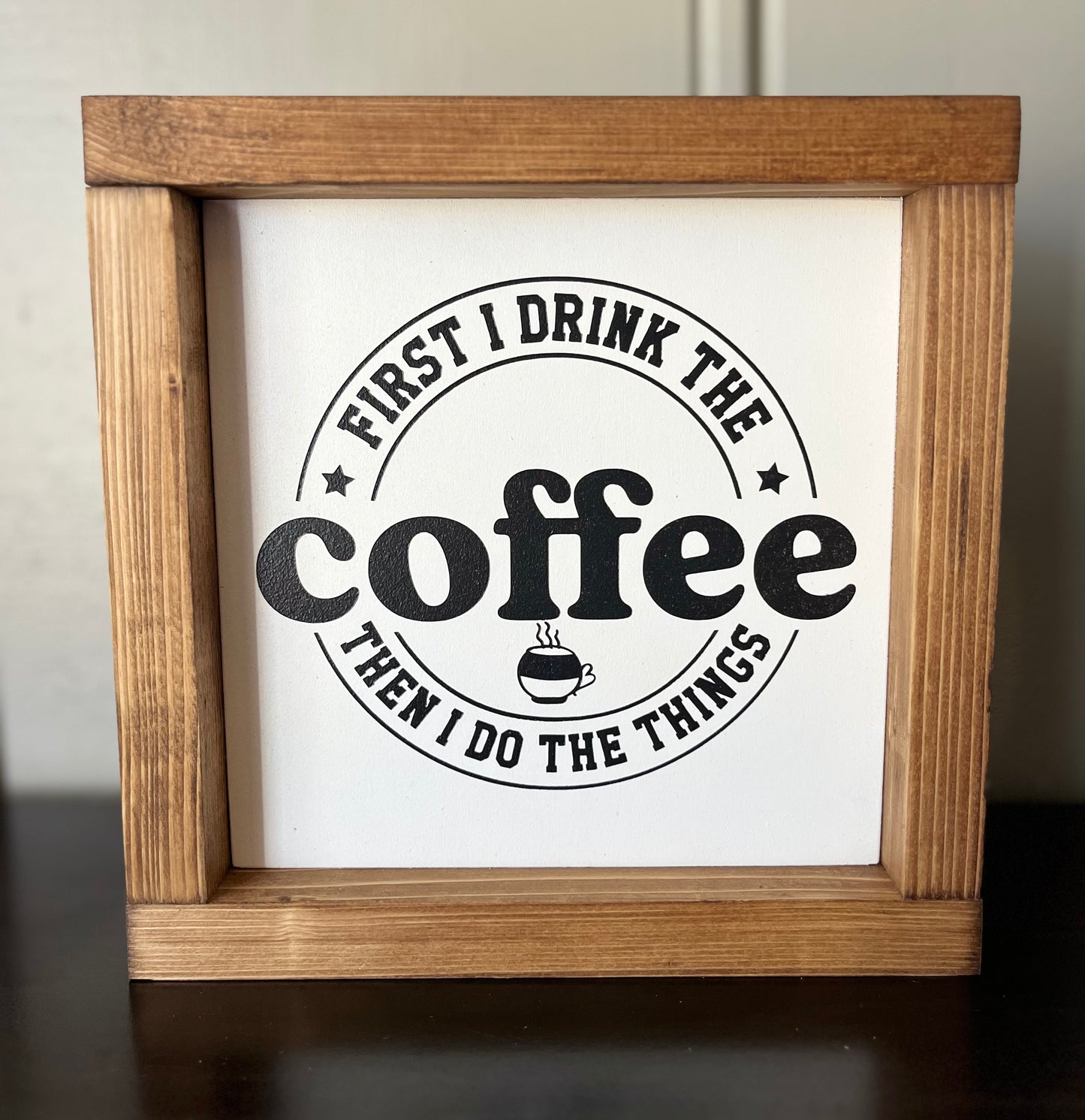 First I drink the coffee, then I do the things 8"