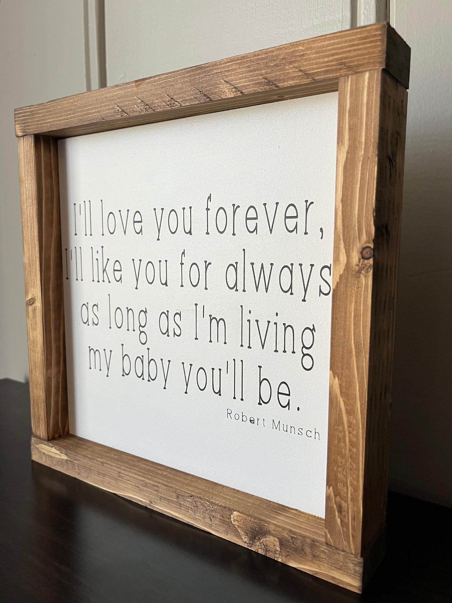 I'll love you forever, I'll love you for always 10"