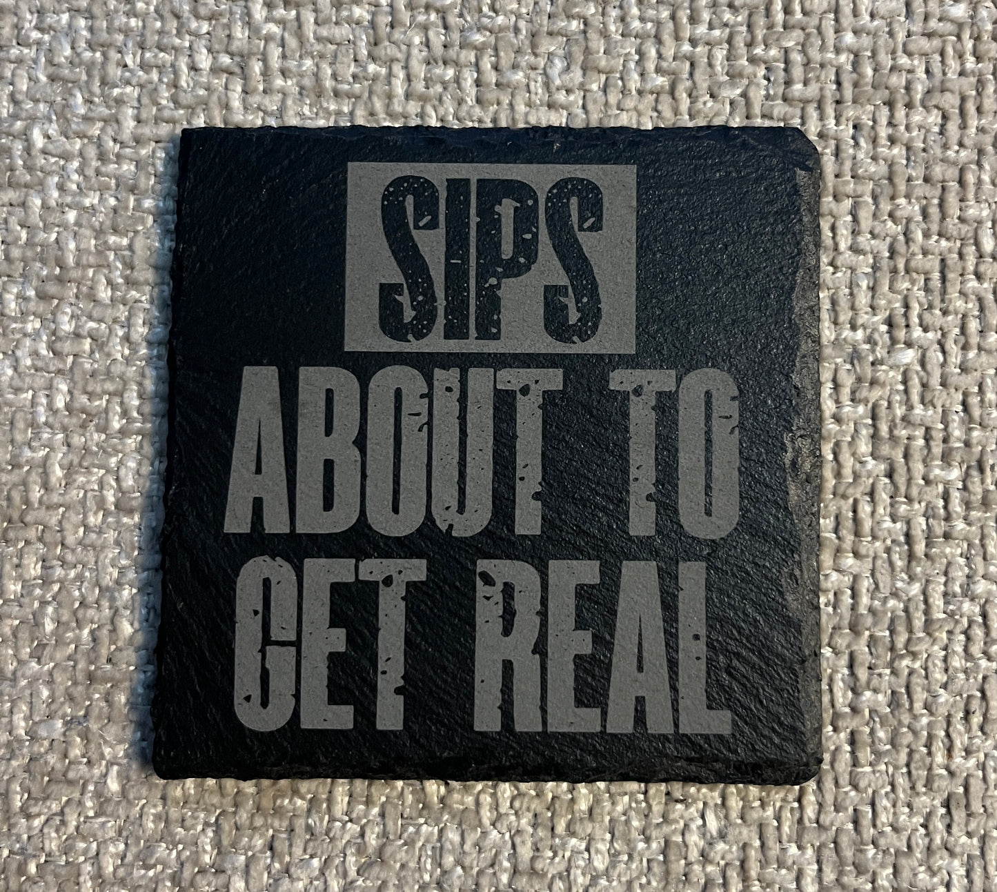Slate coaster- Sips about to get real