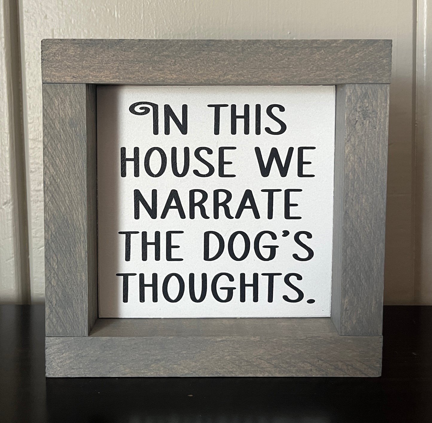In this house we narrate the dog's thoughts 6"