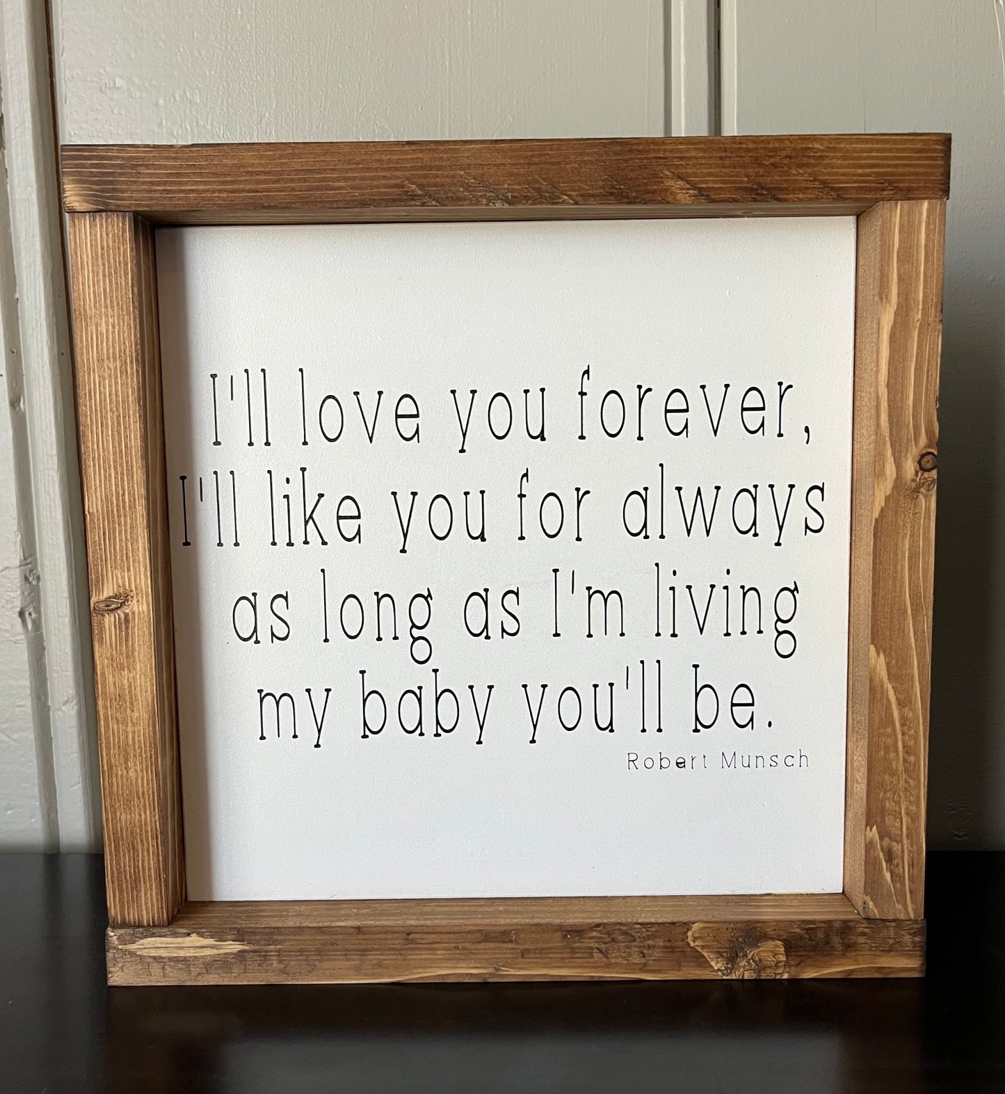 I'll love you forever, I'll love you for always 10"