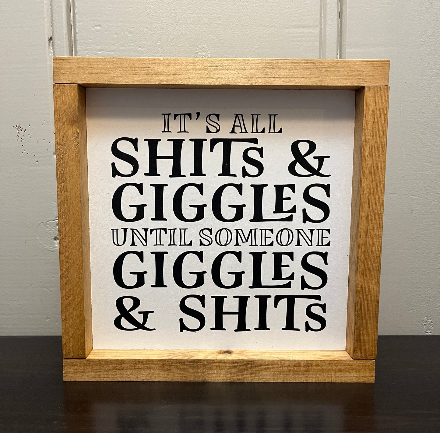 It's all shits and giggles, until someone giggles and shits. 10"