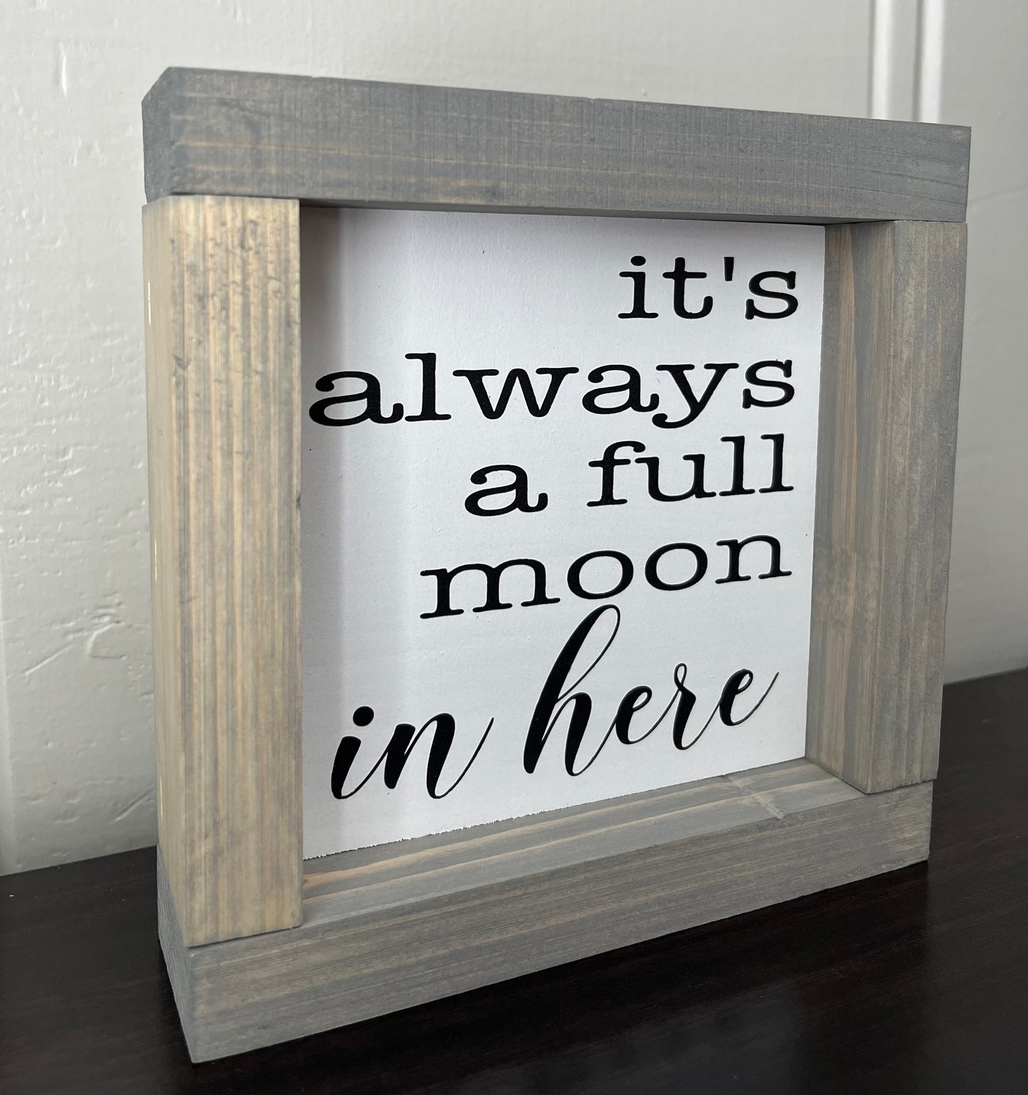 It's always a full moon in here - 6"