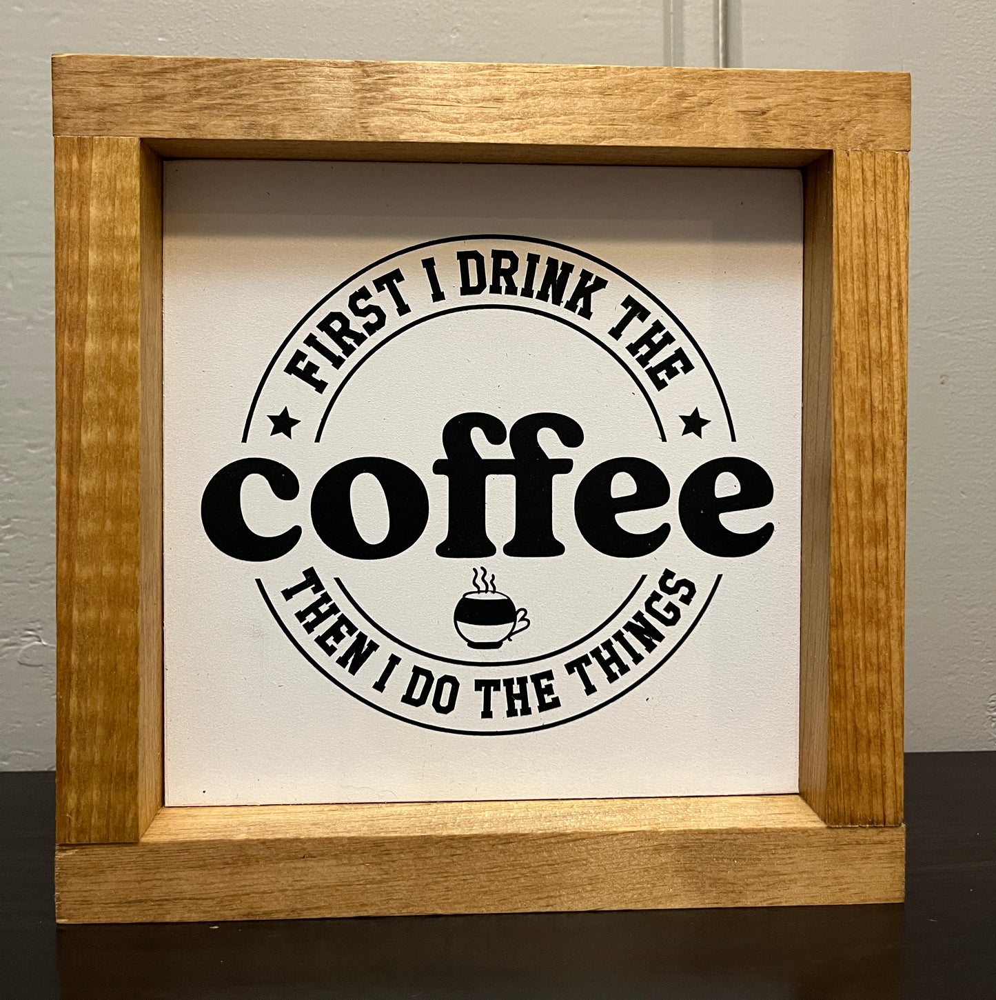 First I drink the coffee, then I do the things 8"