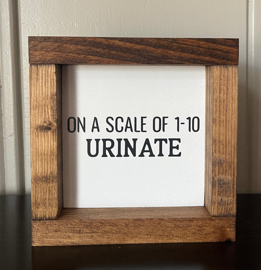 On a scale from 1-10, Urinate 6"