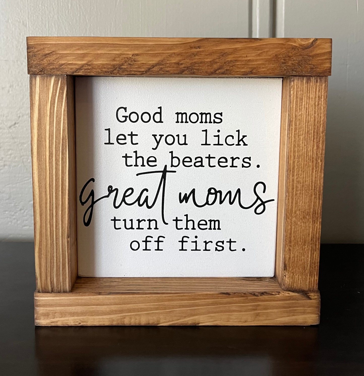 Good Moms let their kids lick the beaters 6"