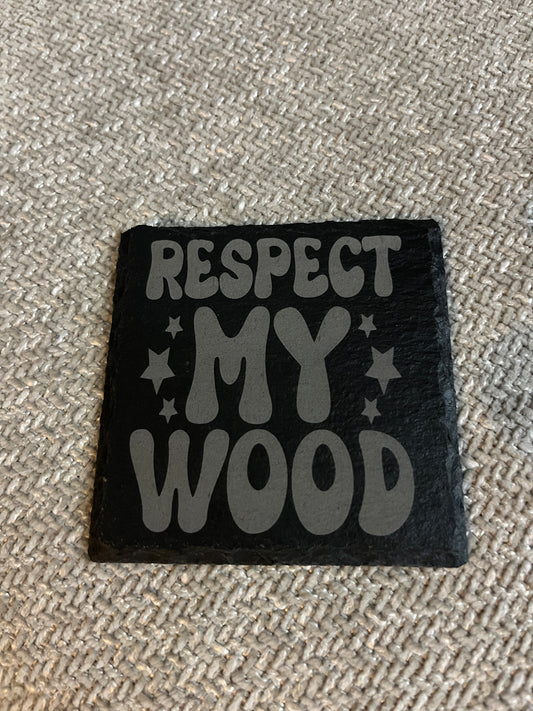 Slate coaster- Respect my wood