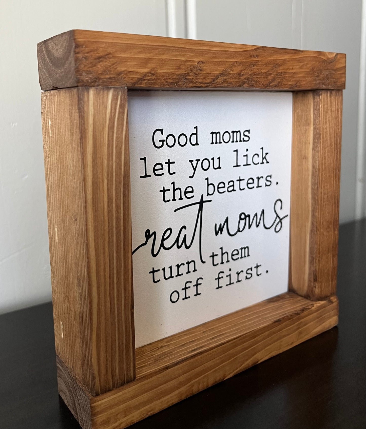 Good Moms let their kids lick the beaters 6"