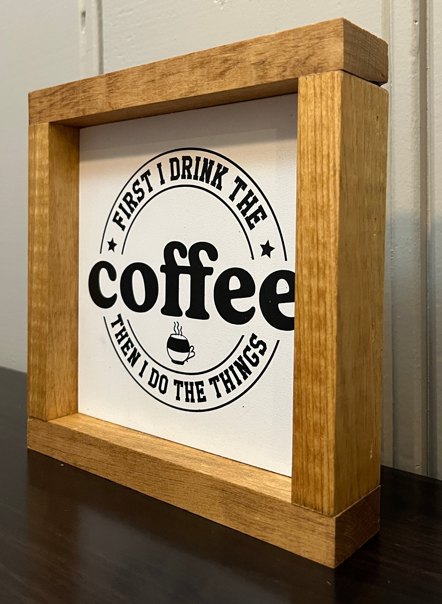 First I drink the coffee, then I do the things 8"